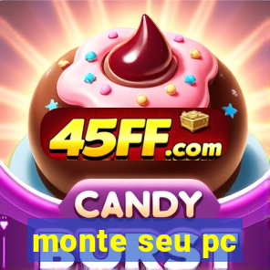 monte seu pc
